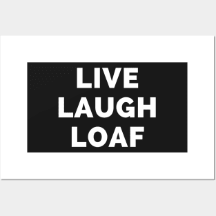 Live Laugh Loaf - Black And White Simple Font - Funny Meme Sarcastic Satire Posters and Art